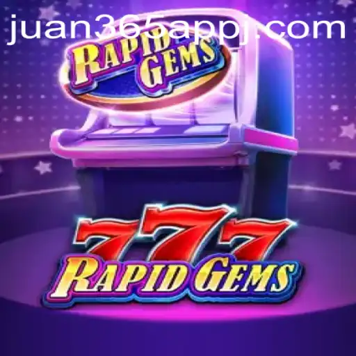 Explore the Thrills of RapidGems777 on Juan 365 App